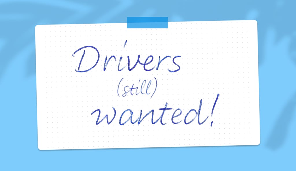Drivers (Still) Wanted!