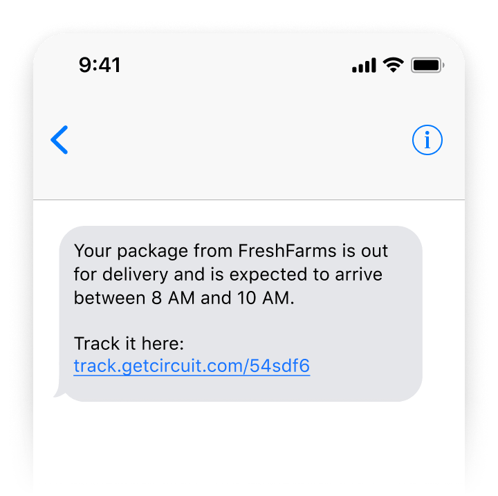 A sample of the text message you can send with Circuit: &quot;Your package from FreshFarms is out for delivery and is expected to arrive between 8 AM and 10 AM.&quot;