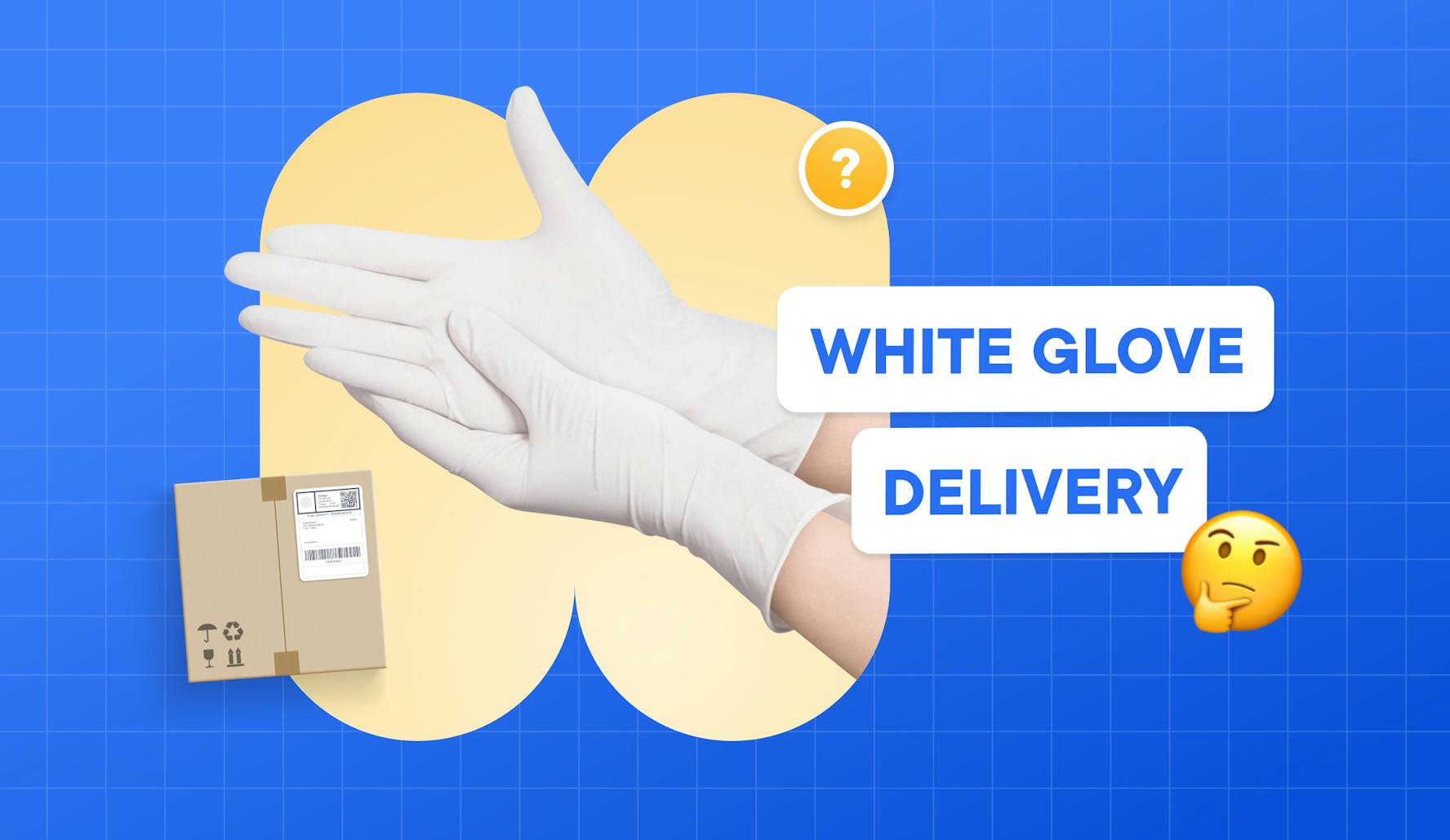 What Is White Glove Delivery and When Do You Need to Use It?