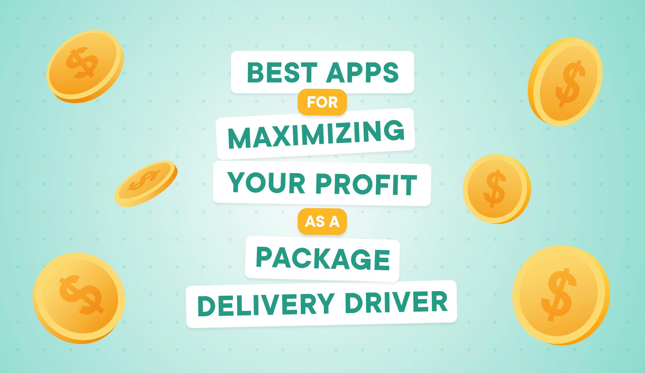 9 Best Apps for Maximizing Your Profit as a Package Delivery Driver