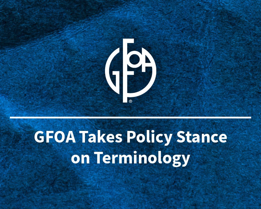 GFOA Takes Policy Stance on Terminology 