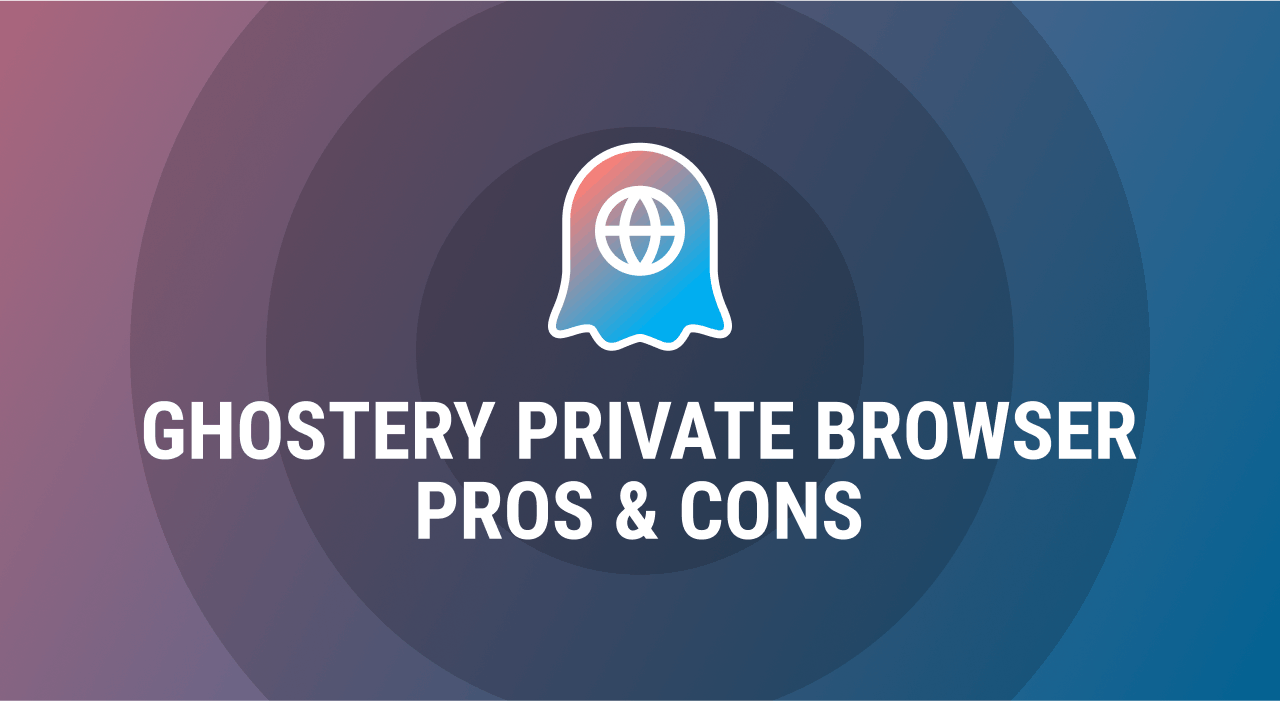 Ghostery Private Browser pros &cons

