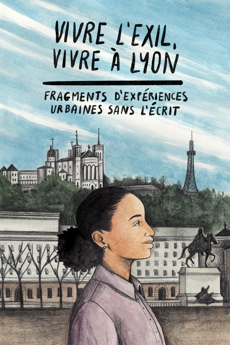 Vivre l’exil, vivre à Lyon - Fragments d’expériences urbaines sans l’écrit