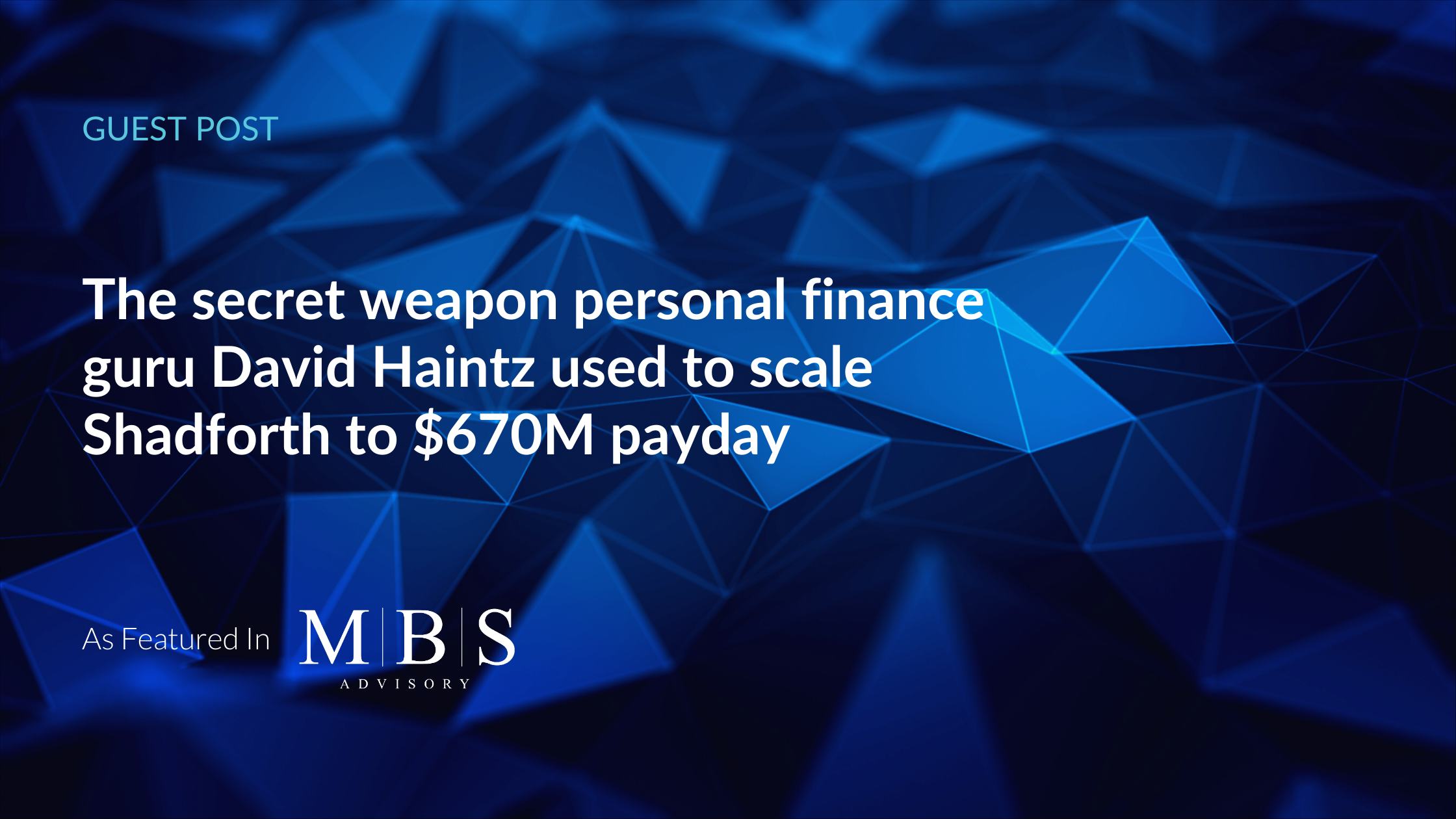 David Haintz - Guest Post: The secret weapon personal finance guru David Haintz, AM used to scale Shadforth to $670M payday