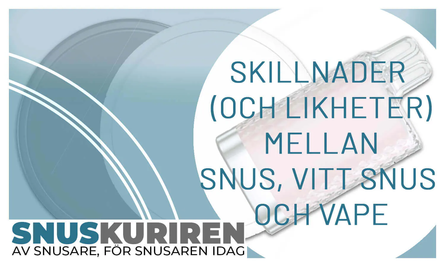 Skillnaden (och likheter) mellan snus, vitt snus och vape