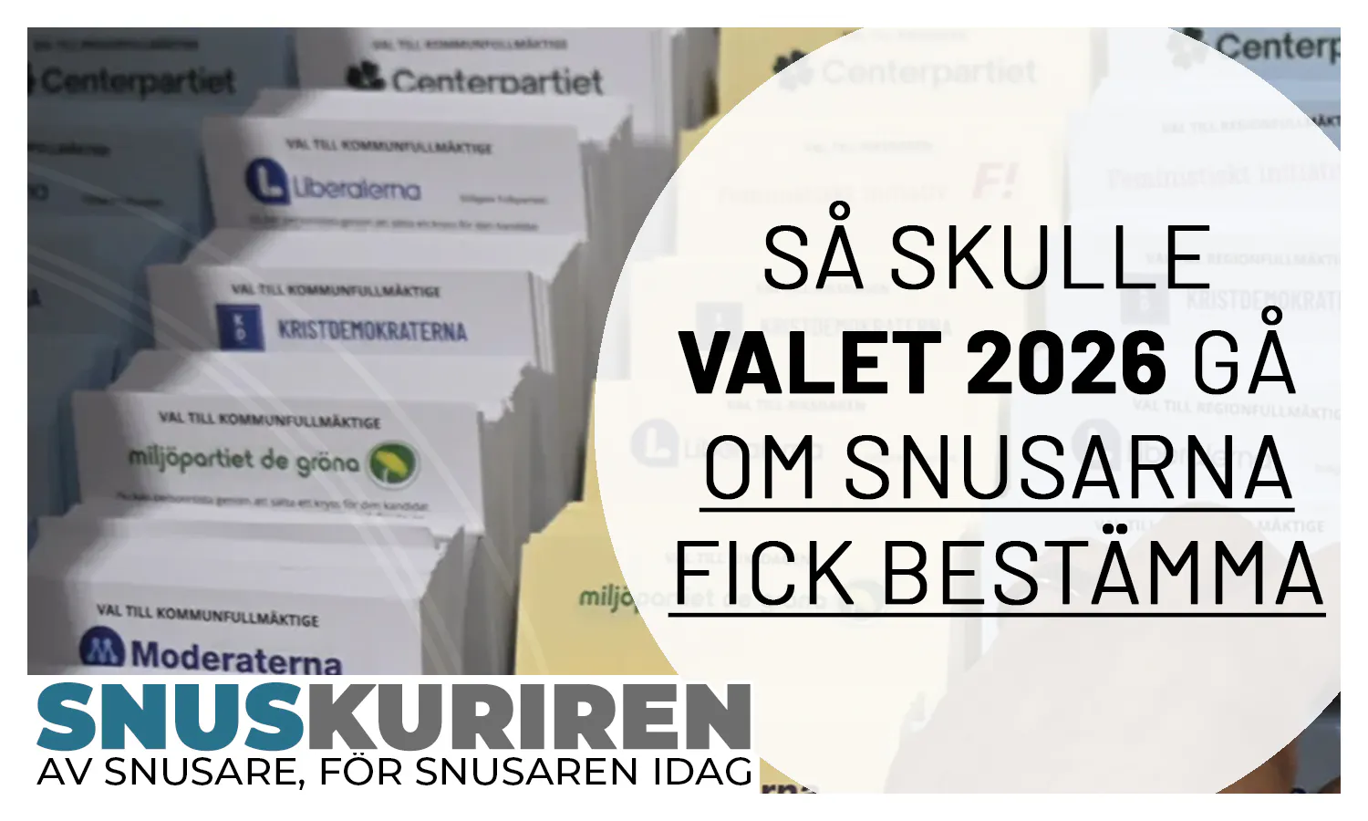 Så skulle valet 2026 gå om snusarna fick bestämma. Valsedlar