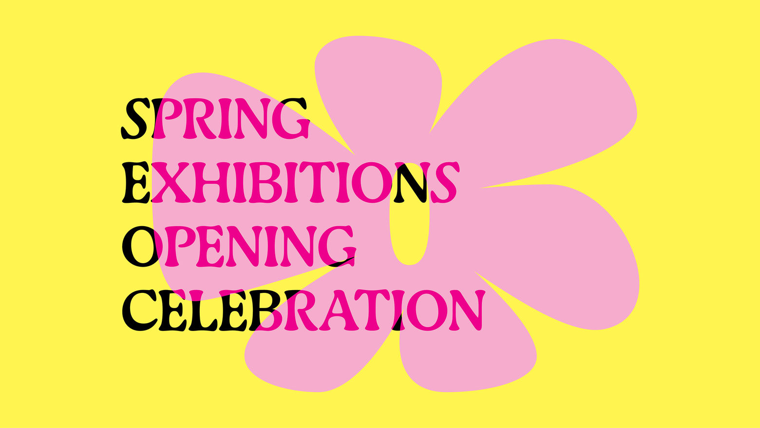 Graphic of a pink flower against a yellow background with the text "spring exhibitions opening celebration"