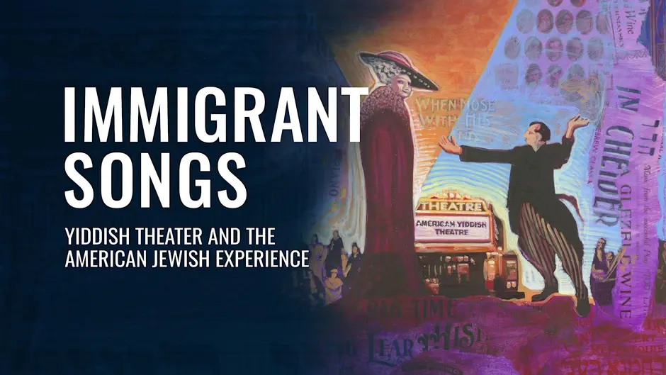 A painting of a man waving his arms at a woman with a large brimmed hat. White words that says "Immigrant Songs: Yiddish Theater and the American Jewish Experience" on a black background. 
