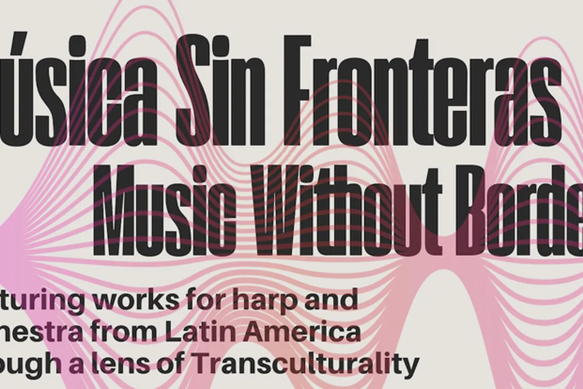 Flyer with the words "Música Sin Fronteras: Music Without Borders – Works for harp from Latin America through a lens of Transculturality