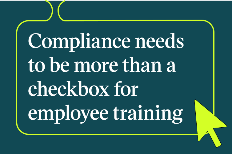 Compliance needs to be more than a checkbox for employee training