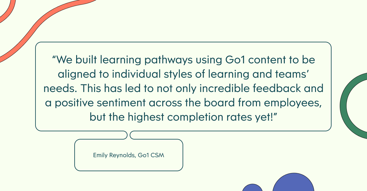 Pull quote with the text: We built learning pathways using Go1 content to be aligned to individual styles of learning and teams' needs. This has led to not only incredible feedback and a positive sentiment across the board from employees, but the highest completion rates yet