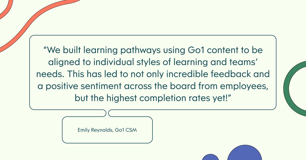 Pull quote with the text: We built learning pathways using Go1 content to be aligned to individual styles of learning and teams' needs. This has led to not only incredible feedback and a positive sentiment across the board from employees, but the highest completion rates yet