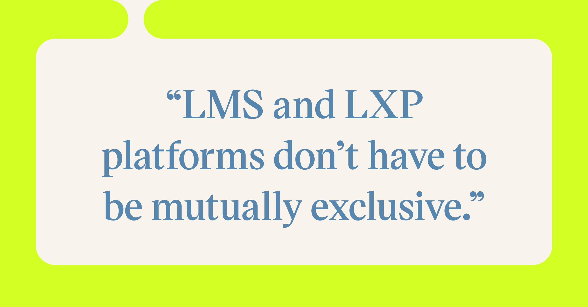 Pull quote with the text: LMS and LXP platforms don't have to be mutually exclusive
