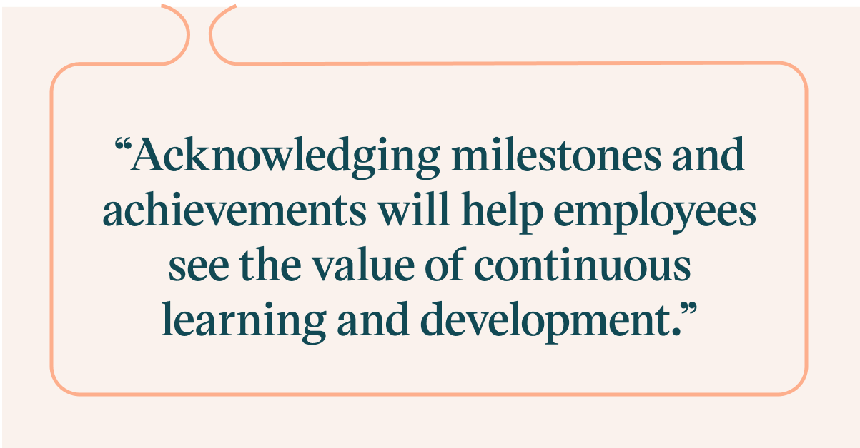 Pull quote with the text: Acknowledging milestones and achievements will help employees see the value of continuous learning and development