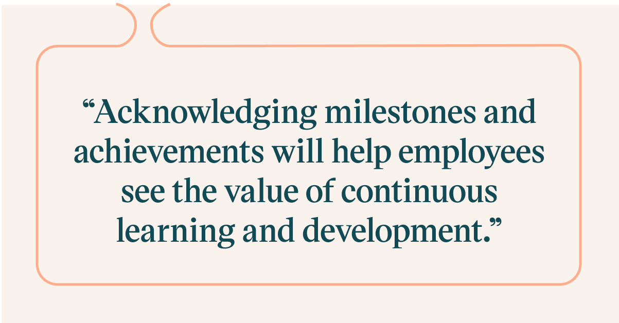 Pull quote with the text: Acknowledging milestones and achievements will help employees see the value of continuous learning and development