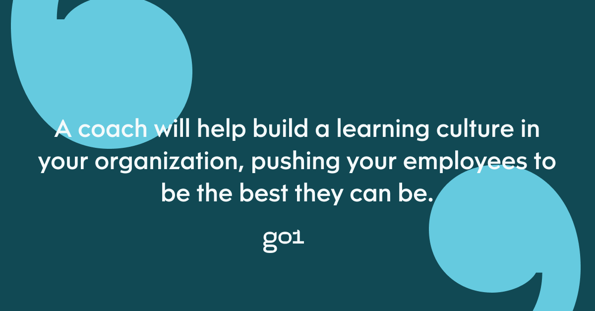Pull quote with the text: A coach will help build a learning culture in your organization, pushing your employees to be the best they can be