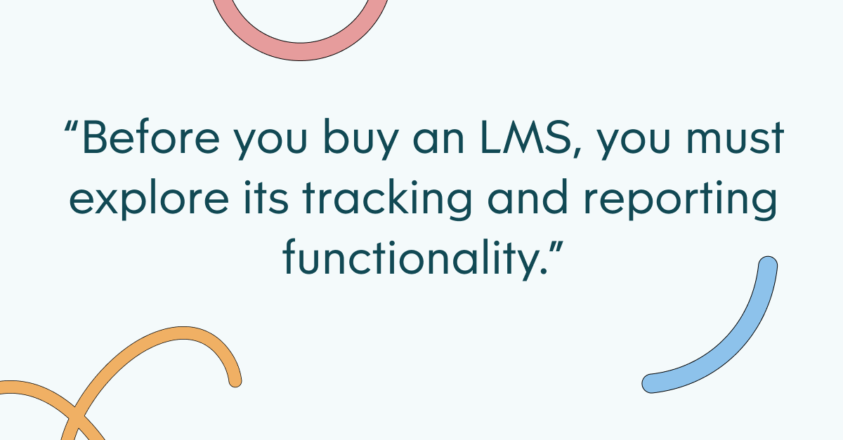 Pull quote with the text: Before you buy an LMS, you must explore its tracking and reporting functionality