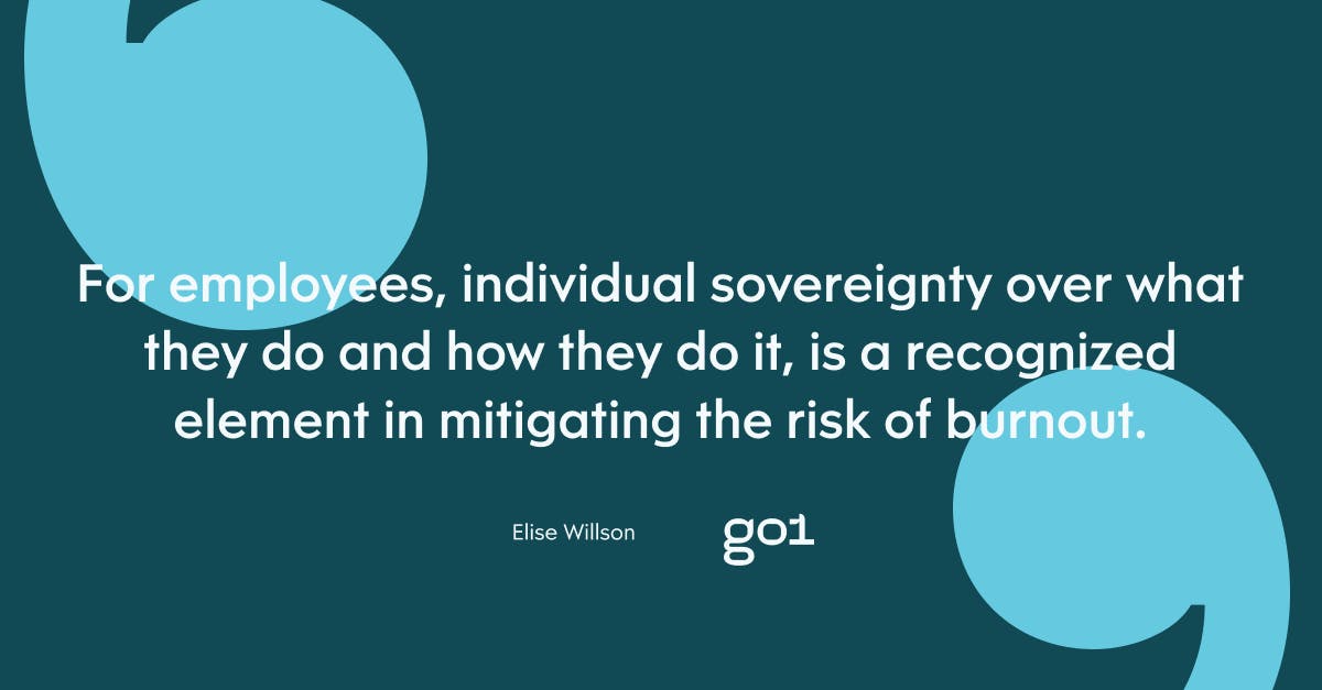 Quote 'For employees, individual sovereignty over what they do and how they do it, is a recognised element in mitigating the risk of burnout'