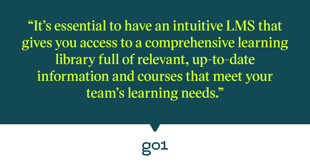 Pull quote with the text: It's essential to have an intuitive LMS that gives you access to a comprehensive library full of relelvant, up-to-daye information and courses that meet your team's learning needs