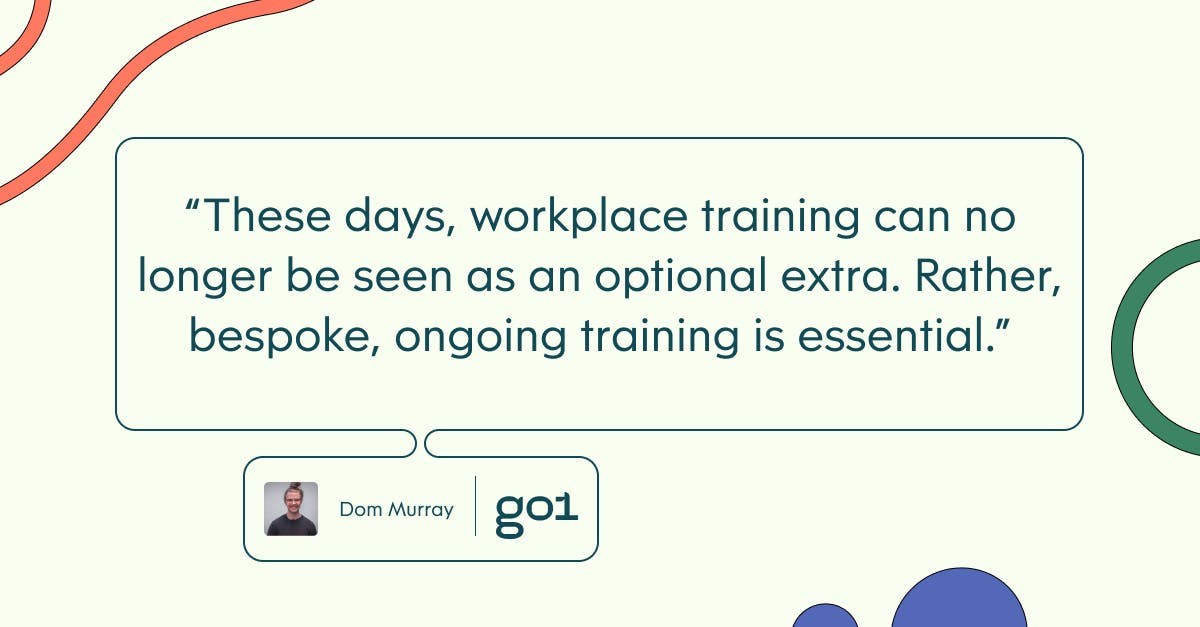 Pull quote with the text: these days, workplace training can no longer be seen as an optiona extra. Rather, bespoke, ongoing training is essential.