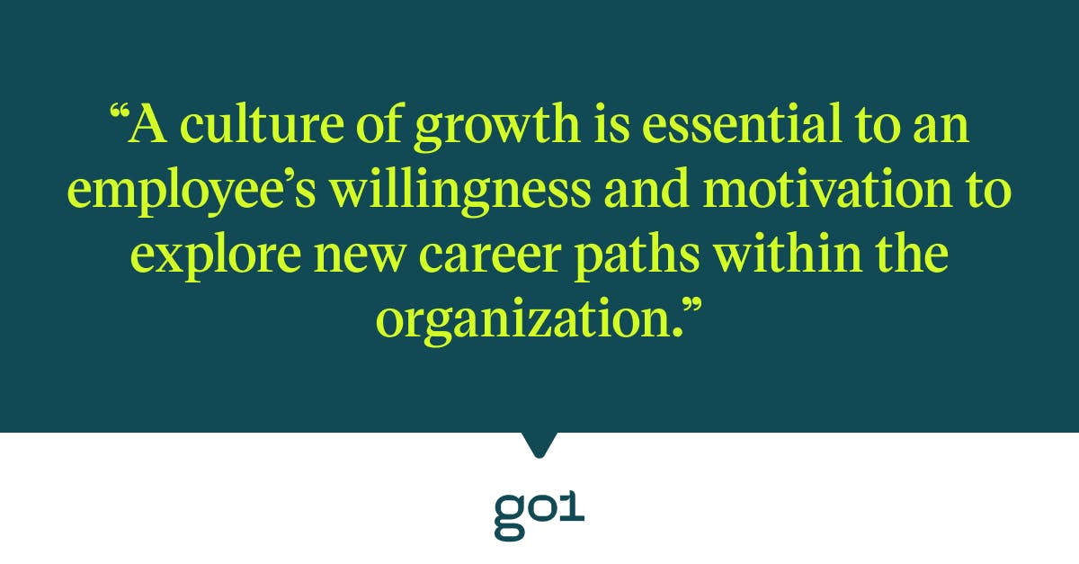 Pull quote with the text: A culture of groth is essential to an employee's willingness an motivation to explore new career paths within the organization