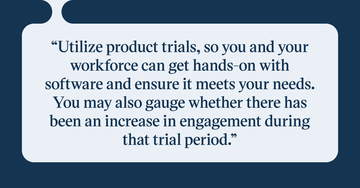 Pull quote with the text: Utilize product trials, so you and your workforce can get hands-on with software and ensure it meets your needs. You may also gauge whether there has been an increase in engagement during that trial period.