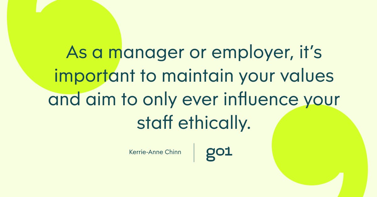 Pull quote with the text: As a manager or employer, it's important to maintain your values and aim to only ever influence your staff ethically