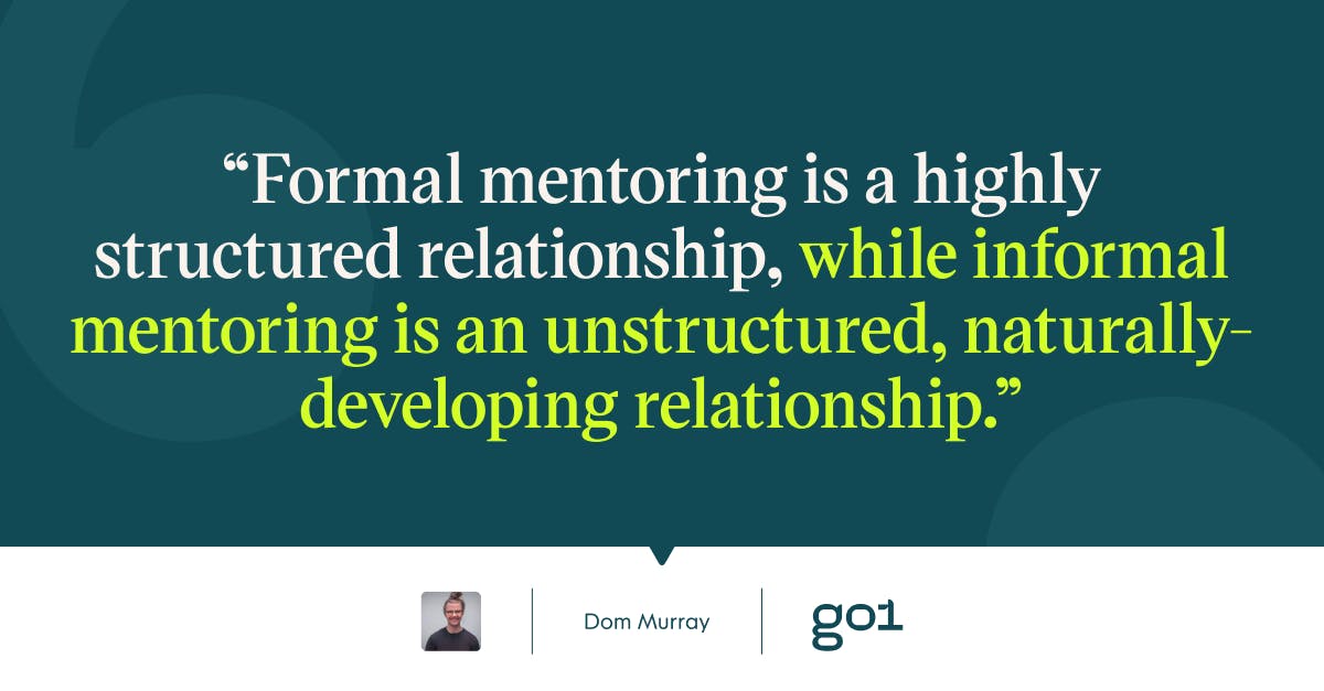 Pull quote with the text: Formal mentoring is a highly structured relationship, while informal mentoring is an unstructured, naturally-developing relationship