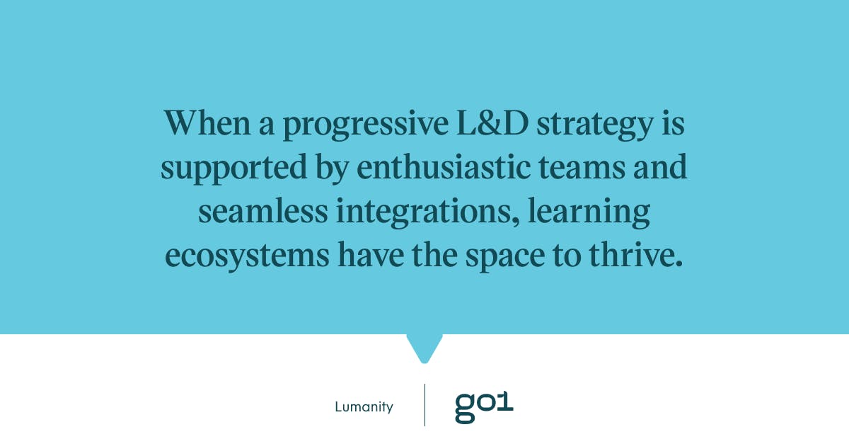 Quote graphic: When a progressive L&D strategy is supported by enthusiastic teams and seamless integrations, learning ecosystems have the space to thrive.