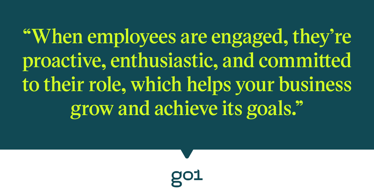 Pull quote with the text: When employees are engaged, they're proactive, enthusiastic and committed to their role, which helps your business grow and achieve its goals