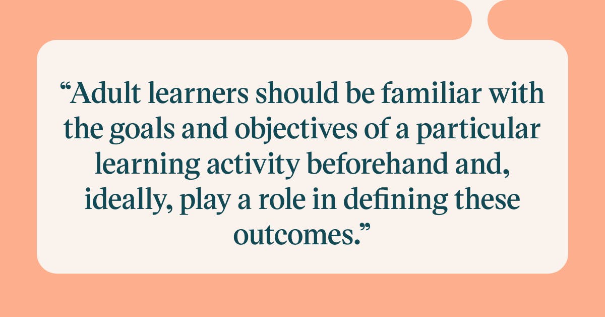 Pull quote with the text: Adult learners should be familiar with the goals and objectives of a particular learning activity beforehand and, ideally, play a role in defining these outcomes