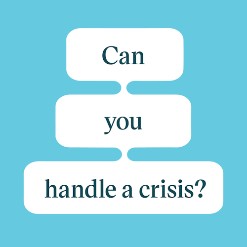 Blue background with white text bubbles that read in a dark teal "Can you handle a crisis?"