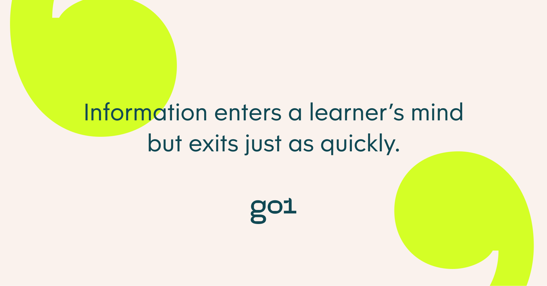 Information enters a learner’s mind but exits just as quickly.