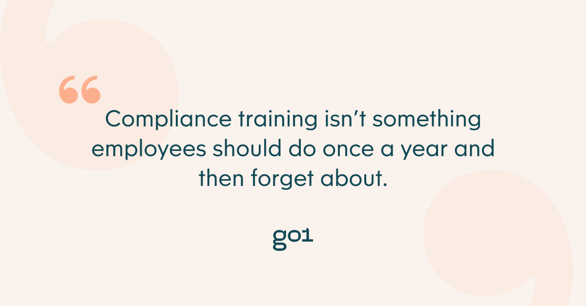 Image with text: Compliance training isn’t something employees should do once a year and then forget about.