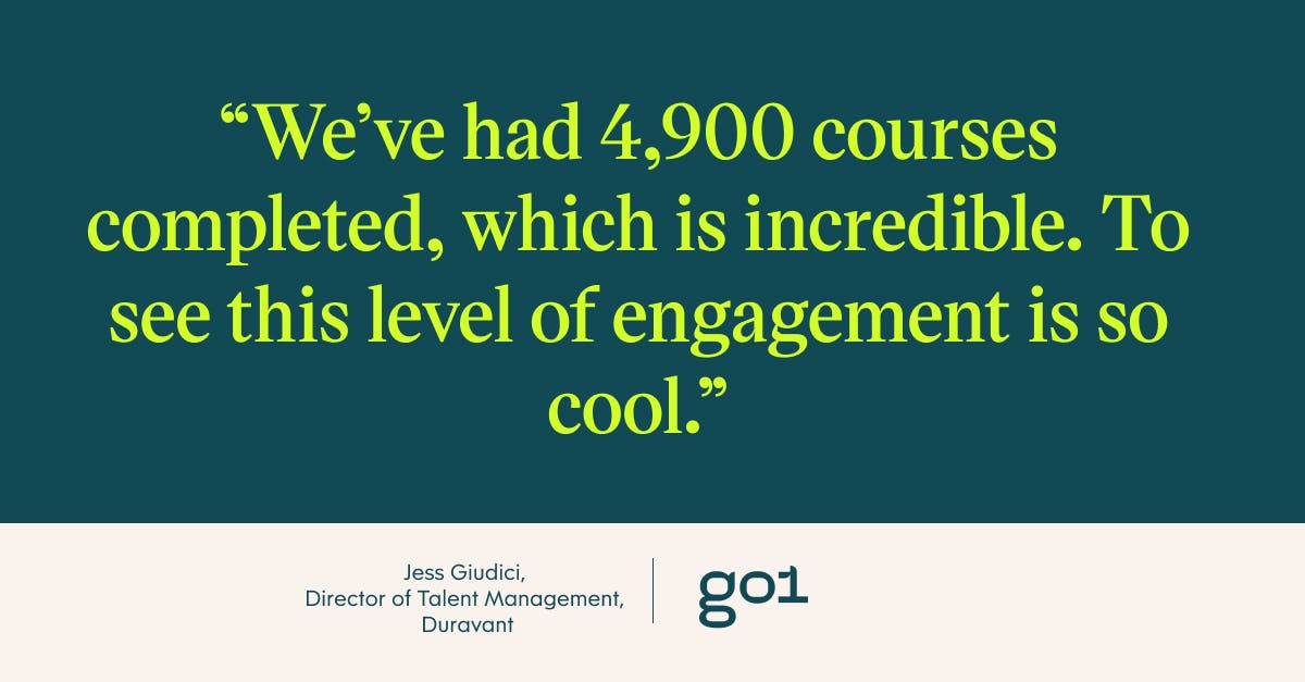 “We’ve had 4,900 courses completed, which is incredible. To see this level of engagement is so cool.” – Jess Giudici, Director of Talent Management, Duravant