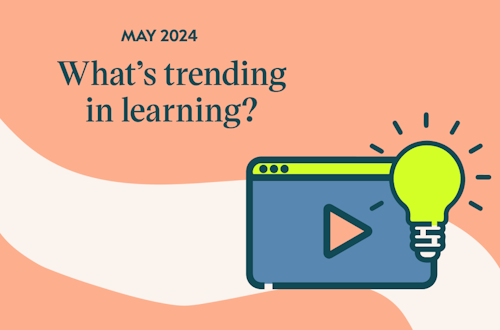 What's Trending in Learning? May 2024 edition