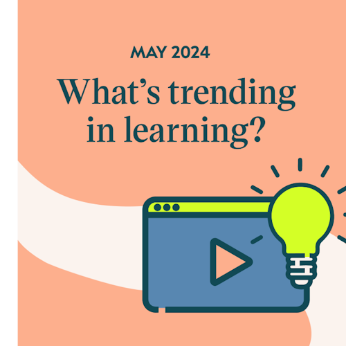 What's trending in learning? May 2024