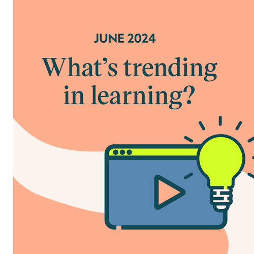 What’s trending in learning? June 2024