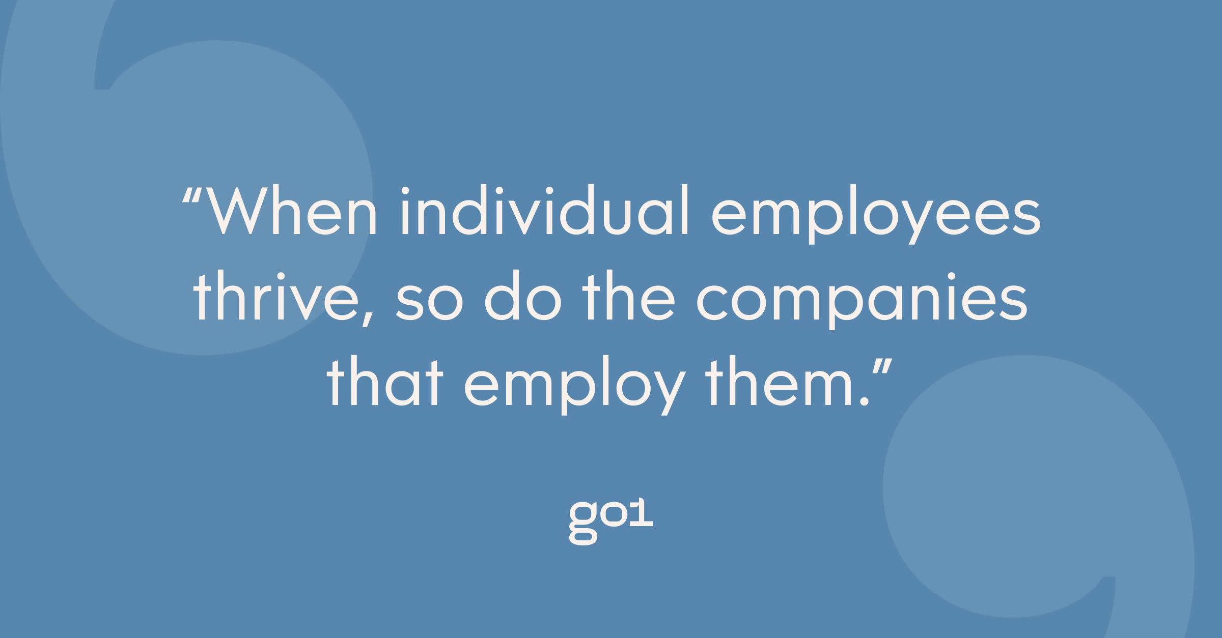 White text on a blue background that reads: “When individual employees thrive, so do the companies that employ them.”