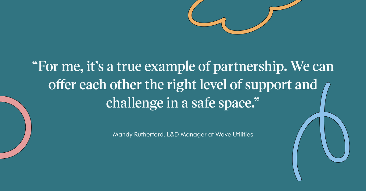 Pull quote with the text: For me, it'sa true example of partnership. We can offer each other the right level of support and challenge in a safe space.