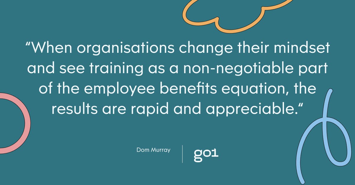 Pull quote with the text: When organisations change their mindset and see training as a non-negotiable part of the employee benefits equation, the results are rapid and appreciable.
