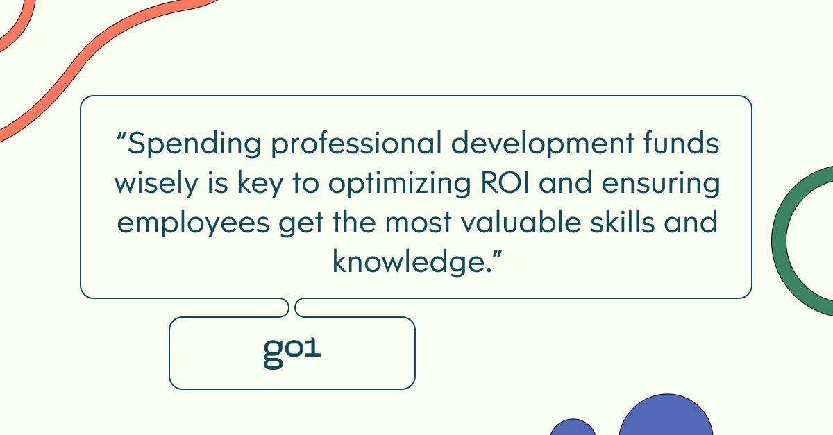 Pull quote with the text: Spending professional development funds wisely is key to optimizing ROI and ensuring employees get the most valuable skills and knowledge.
