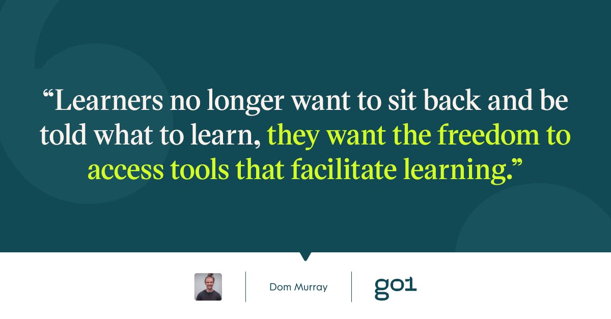 Pull quote with the text: Learners no longer want to sit back and be told what to learn, the want the freedom to access tools that facilitate learning