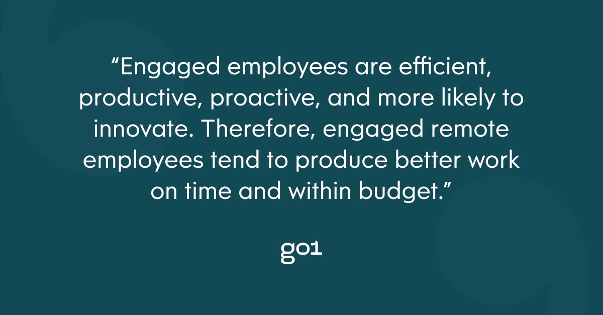 Pull quote with the text: Engaged employees are efficient, productive, proactive, and more likely to innovate. Therefore, engaged remote employees tend to produce better work on time and within budget