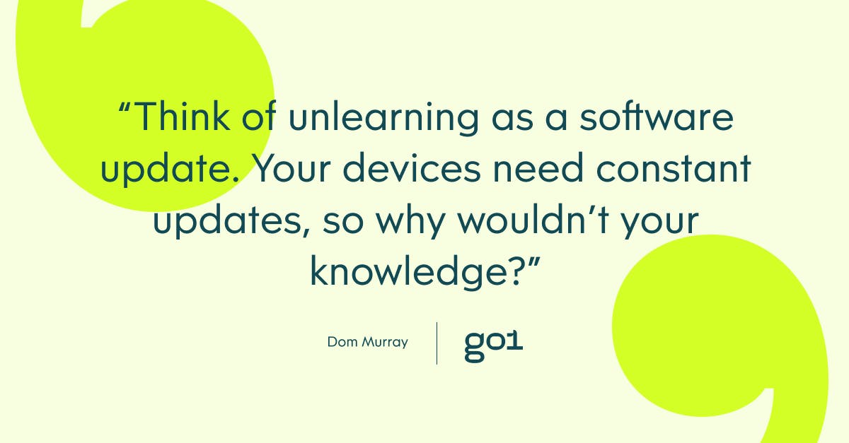 Pull quote with the text: Think of unlearning as a software update. Your devices need constant updates, so why wouldn't your knowledge?