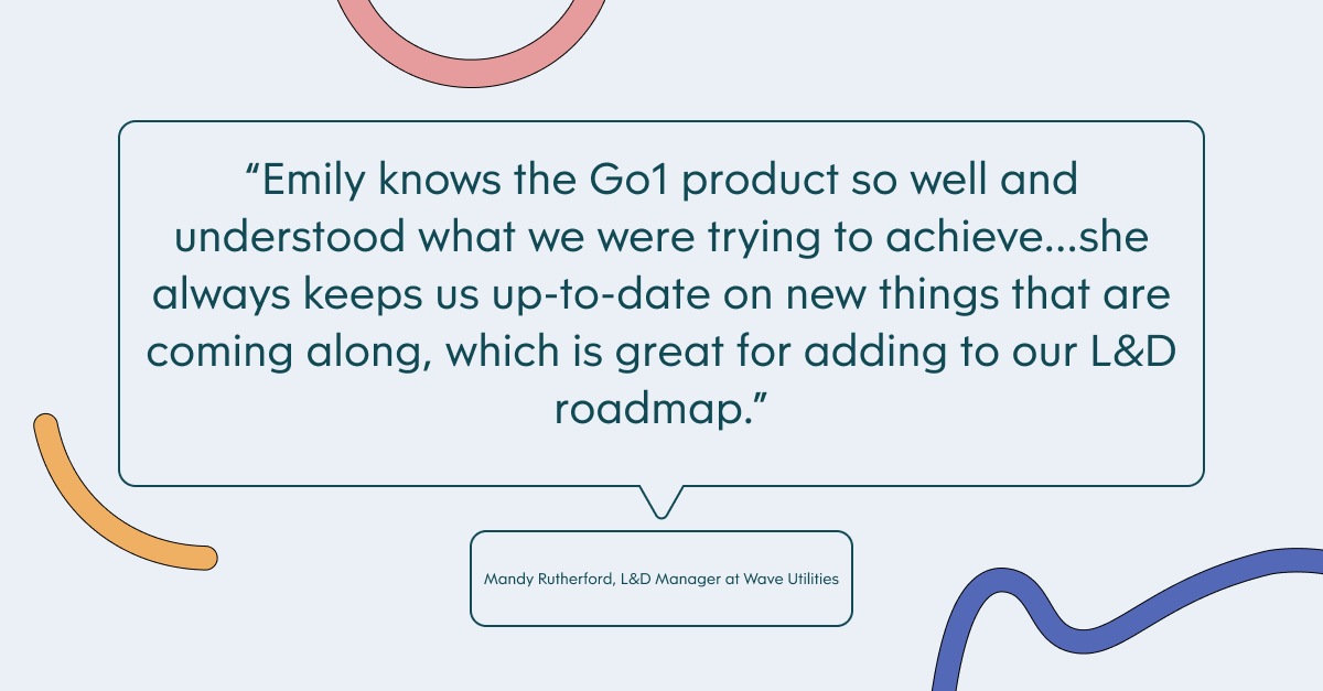 Pull quote with the text: Emily knows the Go1 product so well and understood what we were trying to achieve...she always keeps up up-to-date on new things that are coming along, which is great for adding to our L&D roadmap