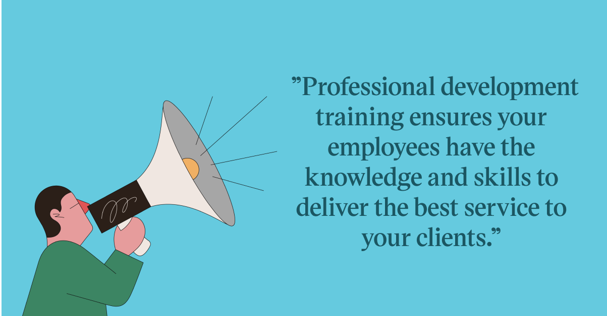 Pull quote with the text: Professional development training ensures your employees have the knowledge and skills to deliver the best service to your clients