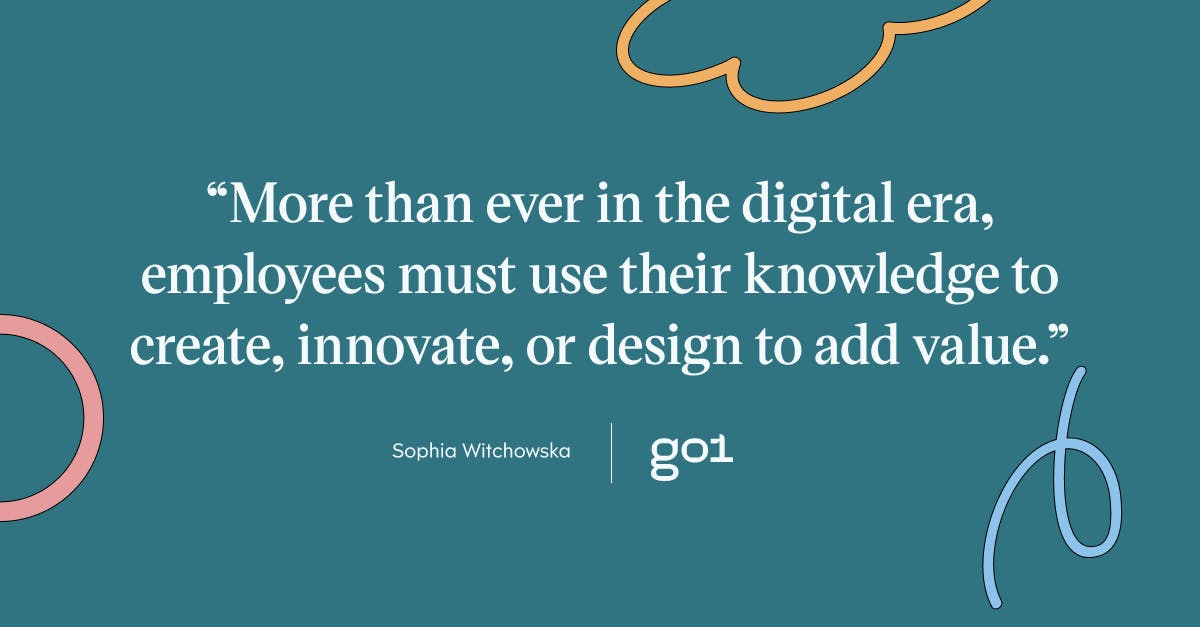 Pull quote with the text: More than ever in the digital era, employees must use their knowledge to create, innovate or design to add value