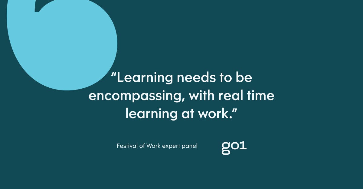 Quote: Learning needs to be encompassing, with real time learning at work