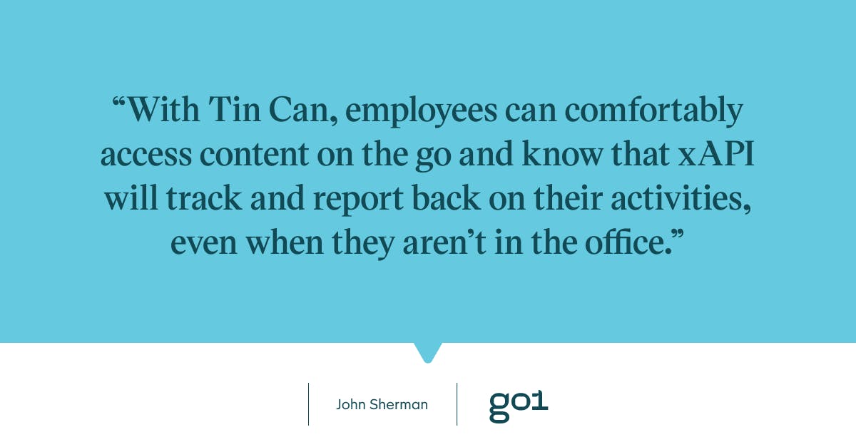 Pull quote with the text: With Tin Can, employees can comfortably access content on the go and know that xAPI will track and report back on their activities, even when they aren't in the office